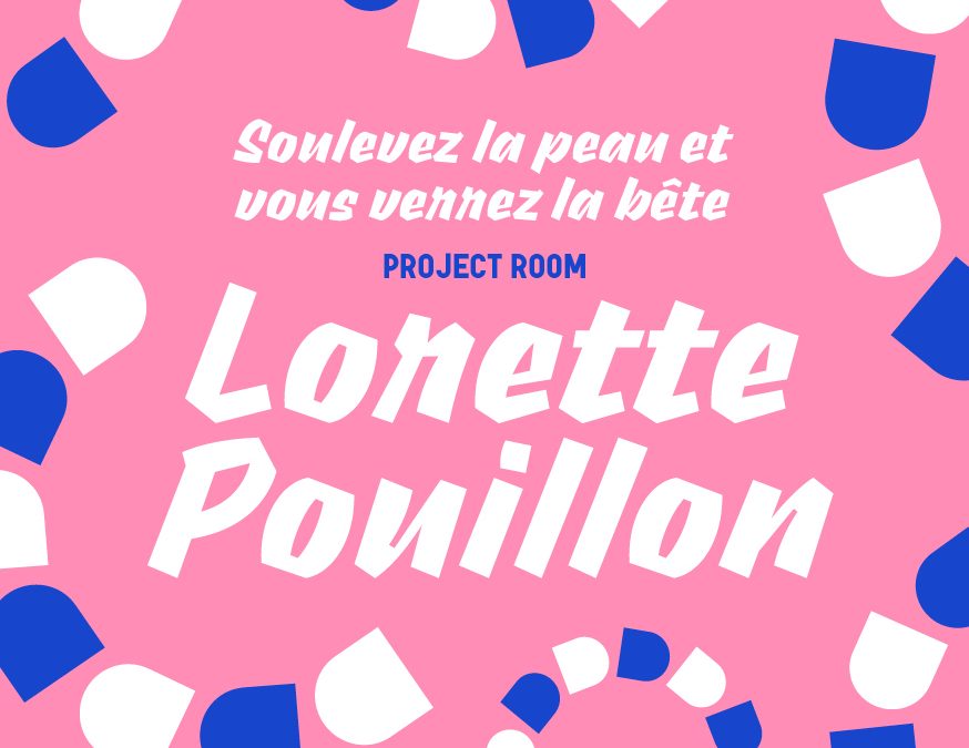 PROJECT ROOM : LORETTE POUILLON